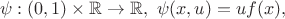 $$
\psi: (0,1) \times \mathbb{R} \rightarrow \mathbb{R}, \ \psi(x,u) = u f(x),
$$