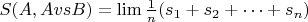 $S(A, AvsB) = \lim \frac 1 n (s_1 + s_2 + &hellip;+ s_n)$