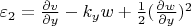 $\varepsilon_{2}=\frac{\partial v}{\partial y}-k_{y}w+\frac{1}{2}(\frac{\partial w}{\partial y})^2$