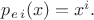 $p_{e\,i}(x)=x^i.$