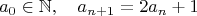 $$a_0\in\mathbb{N},\quad a_{n+1}=2a_n+1$$