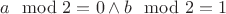 $a\mod2=0 \wedge b\mod2=1$