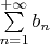 $\sum\limits_{n=1}^{+ \infty} b_n$