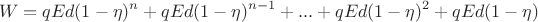 $$W =qEd(1 - \eta)^{n} + qEd(1 - \eta)^{n-1} + ... + qEd(1 - \eta)^{2} + qEd(1 - \eta)$$
