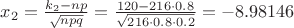 $x_{2} = \frac{k_{2}-np}{\sqrt{npq}} = \frac{120-216 \cdot 0.8}{\sqrt{216 \cdot 0.8 \cdot 0.2}} = -8.98146$