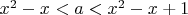 $x^2-x<a<x^2-x+1$