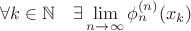$\forall k \in \mathbb{N} \quad \exists \lim\limits_{n \to \infty}{\phi_{n}^{(n)}(x_k)}$ $\forall k \in \mathbb{N} \quad \exists \lim\limits_{n \to \infty}{\phi_{n}^{(n)}(x_k)}$