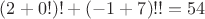 $(2+0!)!+(-1+7)!!=54$