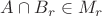 $A\cap B_r\in M_r$