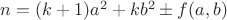 $n=(k+1)a^2+kb^2\pm f(a,b)$ $n=(k+1)a^2+kb^2\pm f(a,b)$