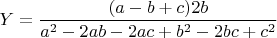$Y = \dfrac{(a - b + c)2b}{a^2 - 2ab - 2ac + b^2 - 2bc + c^2}$