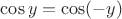 $\cos y = \cos (-y)$