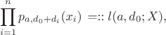 $$\prod_{i=1}^{n}p_{a, d_0 + d_i}(x_i) \,=:: l(a, d_0; X) , $$