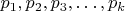 $p_1,p_2,p_3,\ldots,p_k$