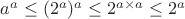 $a^a \le (2^a)^a \le 2^{a \times a} \le 2^a$