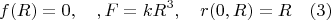 $$f(R)=0, \quad, F=kR^3 , \quad r(0,R)=R \quad(3) $$