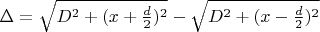 $\Delta = \sqrt{D^2 + (x+\frac{d}{2})^2} - \sqrt{D^2 + (x-\frac{d}{2})^2}}$