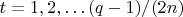 $t=1, 2, &hellip; (q-1)/(2n)$