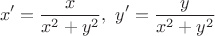$$x'=\frac{x}{x^2+y^2},\ y'=\frac{y}{x^2+y^2}$$