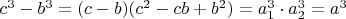 $c^3-b^3=(c-b)(c^2-cb+b^2)=a_1^3\cdot a_2^3=a^3$