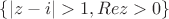 $ \left\{{ \left| z- i\right|>1, Re z>0 \right\}}$