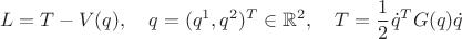 $$L=T-V(q),\quad q=(q^1,q^2)^T\in \mathbb{R}^2,\quad T=\frac{1}{2}\dot q^TG(q)\dot q$$