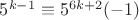 $5^{k-1}\equiv 5^{6k+2}(-1)$