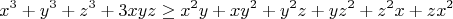 $$x^3+y^3+z^3+3xyz\ge x^2y+xy^2+y^2z+yz^2+z^2x+zx^2$$