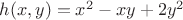 $h(x,y)=x^2-xy+2y^2$