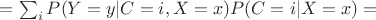 $=\sum_i P(Y=y|C=i,X=x)P(C=i|X=x)=$