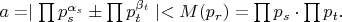 $a=\mid\prod {p_s^{\alpha_s}}&plusmn;\prod {p_t^{\beta_t}\mid<M(p_r)}=\prod{p_s}\cdot\prod{p_t}.
$