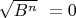 $\sqrt{B^n}\ = 0$