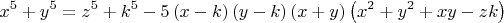 \[
x^5  + y^5  = z^5  + k^5  - 5\left( {x - k} \right)\left( {y - k} \right)\left( {x + y} \right)\left( {x^2  + y^2  + xy - zk} \right)
\]