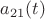 $a_{21}(t)$