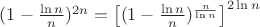 $(1-\frac{\ln{n}}{n})^{2n}=\left[(1-\frac{\ln{n}}{n})^{\frac{n}{\ln n}}\right]^{2\ln n}$