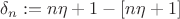 $$
\delta_n:=n\eta+1-[n\eta+1]
$$