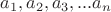 ${a_{1}, a_{2}, a_{3},...a_{n}}$