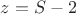 $z=S-2$