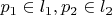 $p_1 \in l_1, p_2 \in l_2$