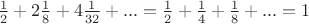 $\frac{1}{2} + 2\frac{1}{8} + 4\frac{1}{32} + ... = \frac{1}{2} + \frac{1}{4} + \frac{1}{8} + ... = 1$