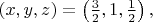 $(x,y,z)=\left(\frac{3}{2},1,\frac{1}{2}\right),$