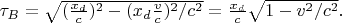 $\tau_B=\sqrt{(\tfrac{x_d}{c})^2-(x_d\tfrac{v}{c})^2/c^2}=\tfrac{x_d}{c}\sqrt{1-v^2/c^2}.$