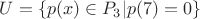 $U=\{ p(x) \in P_3 \vert p(7)=0 \}$