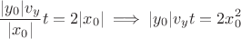 $$\frac{\vert{}y_0\vert{} v_y}{\vert{}x_0\vert{}} t = 2\vert{}x_0\vert{} \implies \vert{}y_0\vert{} v_y t = 2x_0^2$$