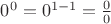 $0^0=0^{1-1}=\frac{0}{0}$
