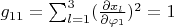 $g_{11}=\sum_{l=1}^3 (\frac{\partial x_l}{\partial \varphi_1})^2=1$