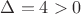 $\Delta=4 > 0$