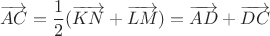 $$\overrightarrow{AC}=\frac{1}{2}(\overrightarrow{KN}+\overrightarrow{LM})=\overrightarrow{AD}+\overrightarrow{DC}$$