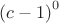 ${(c-1)}^0$