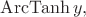 $\operatorname{ArcTanh}y,$